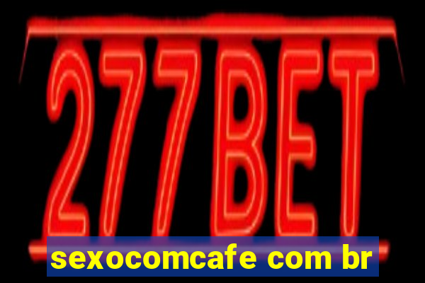 sexocomcafe com br